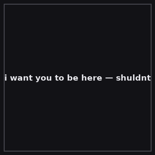 i want you to be here cover